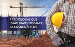Tecnologias Que Estão Transformando A Construção Civil Contabilidade Em Brasília - Contabilidade em Brasília