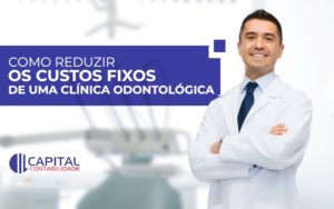 Reduzir Os Custos Fixos De Uma Clínica Odontológica Contabilidade Em Brasília - Contabilidade em Brasília