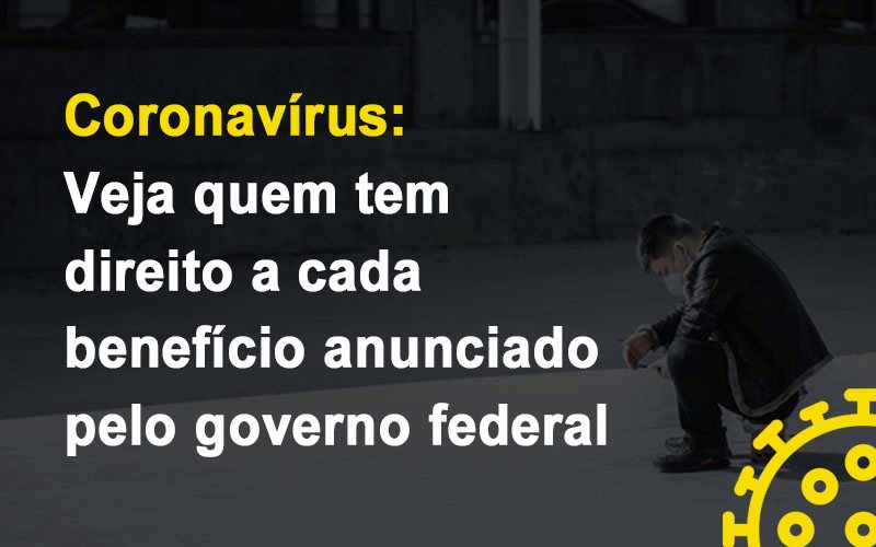 Coronavirus Veja Quem Tem Direito A Cada Beneficio Anunciado Pelo Governo Contabilidade Em Brasília - Contabilidade em Brasília