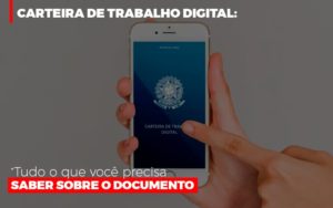 Carteira De Trabalho Digital Tudo O Que Voce Precisa Saber Sobre O Documento Contabilidade Em Brasília - Contabilidade em Brasília