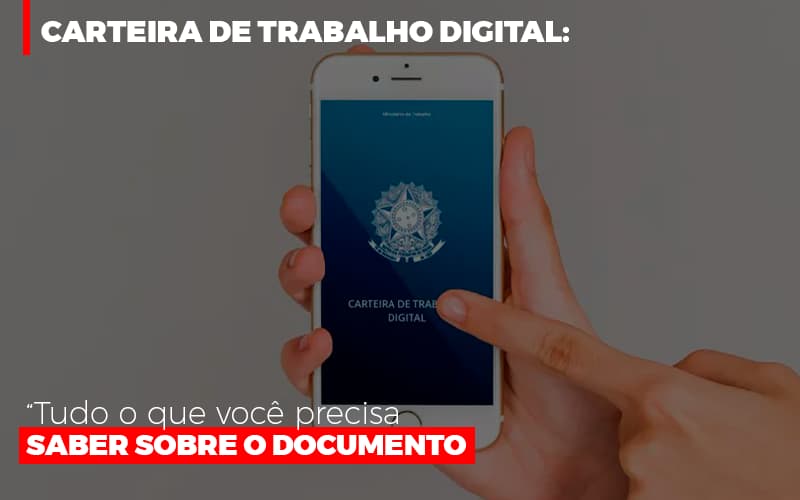 Carteira De Trabalho Digital Tudo O Que Voce Precisa Saber Sobre O Documento Contabilidade Em Brasília - Contabilidade em Brasília