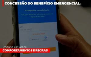 Concessao Do Beneficio Emergencial Portaria Esclarece Comportamentos E Regras Contabilidade Em Brasília - Contabilidade em Brasília