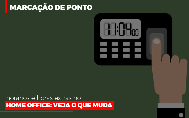 Marcacao De Pontos Horarios E Horas Extras No Home Office Contabilidade Em Brasília - Contabilidade em Brasília
