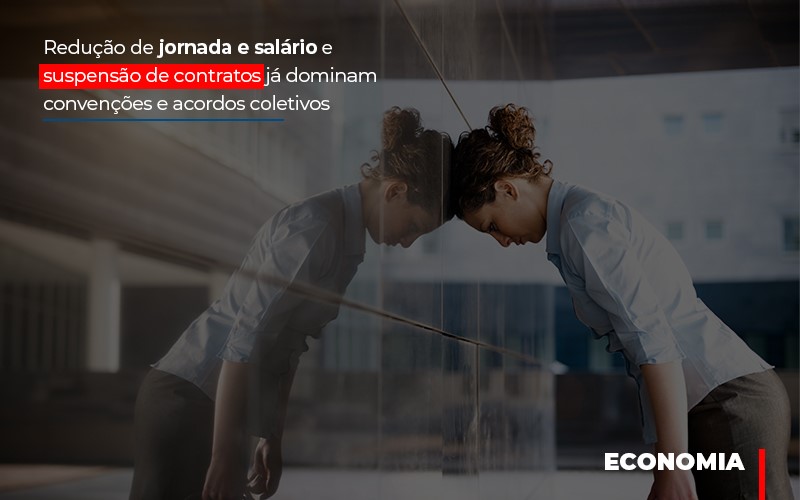 Reducao De Jornada E Salario E Suspensao De Contratos Ja Dominam Convencoes E Acordos Contabilidade Em Brasília - Contabilidade em Brasília