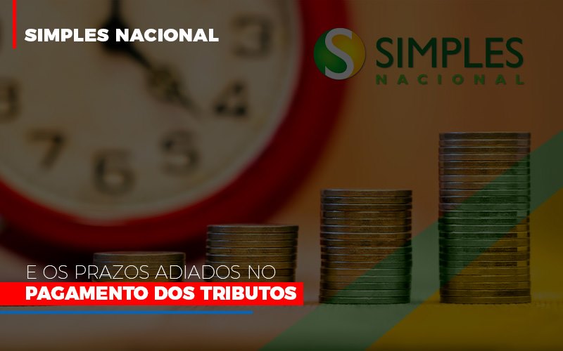 Simples Nacional E Os Prazos Adiados No Pagamento Dos Tributos Contabilidade Em Brasília - Contabilidade em Brasília