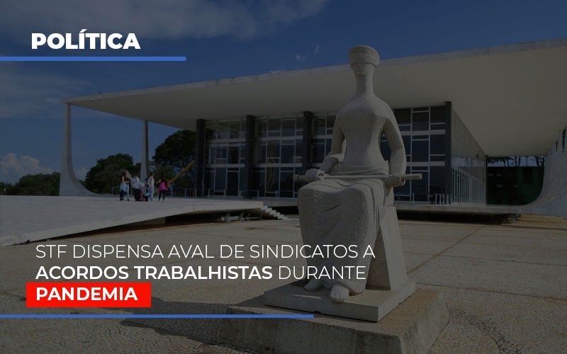 Stf Dispensa Aval De Sindicatos A Acordos Trabalhistas Durante Pandemia Contabilidade Em Brasília - Contabilidade em Brasília