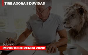 Tire Agora 5 Duvidas Sobre O Imposto De Renda 2020 Contabilidade Em Brasília - Contabilidade em Brasília