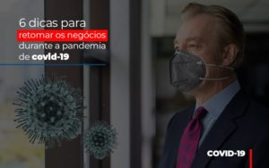 6 Dicas Para Retomar Os Negocios Durante A Pandemia De Covid 19 Contabilidade Em Brasília - Contabilidade em Brasília