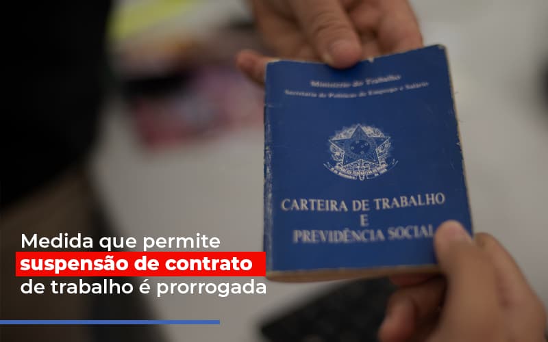Medida Que Permite Suspensao De Contrato De Trabalho E Prorrogada Contabilidade Em Brasília - Contabilidade em Brasília