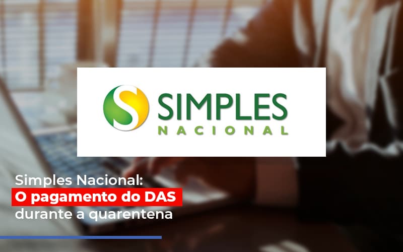 Simples Nacional O Pagamento Do Das Durante A Quarentena Contabilidade Em Brasília - Contabilidade em Brasília