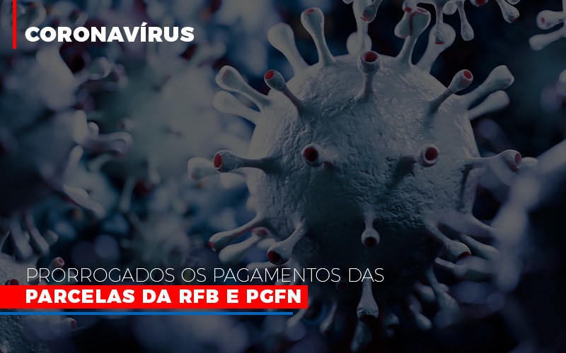 Coronavirus Prorrogados Os Pagamentos Das Parcelas Da Rfb E Pgfn Contabilidade Em Brasília - Contabilidade em Brasília