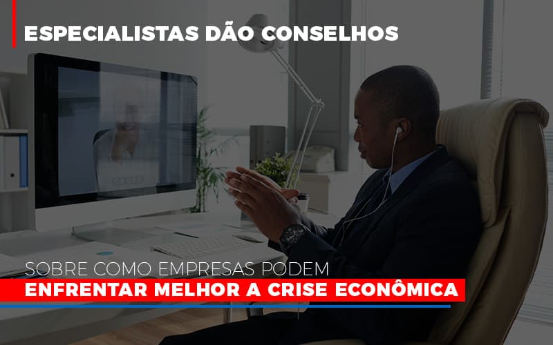 Especialistas Dao Conselhos Sobre Como Empresas Podem Enfrentar Melhor A Crise Economica Abrir Empresa Simples Contabilidade Em Brasília - Contabilidade em Brasília