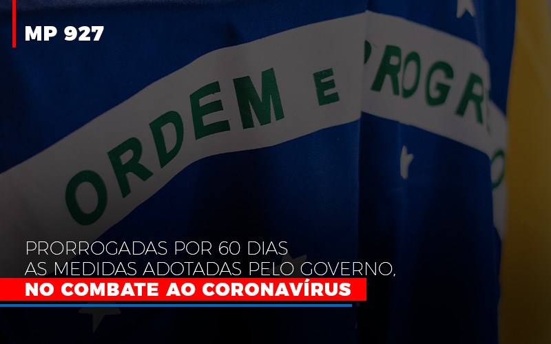 Mp 927 Prorrogadas Por 60 Dias As Medidas Adotadas Pelo Governo No Combate Ao Coronavirus Contabilidade Em Brasília - Contabilidade em Brasília