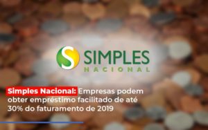Simples Nacional Empresas Podem Obter Emprestimo Facilitado De Ate 30 Do Faturamento De 2019 Contabilidade Em Brasília - Contabilidade em Brasília