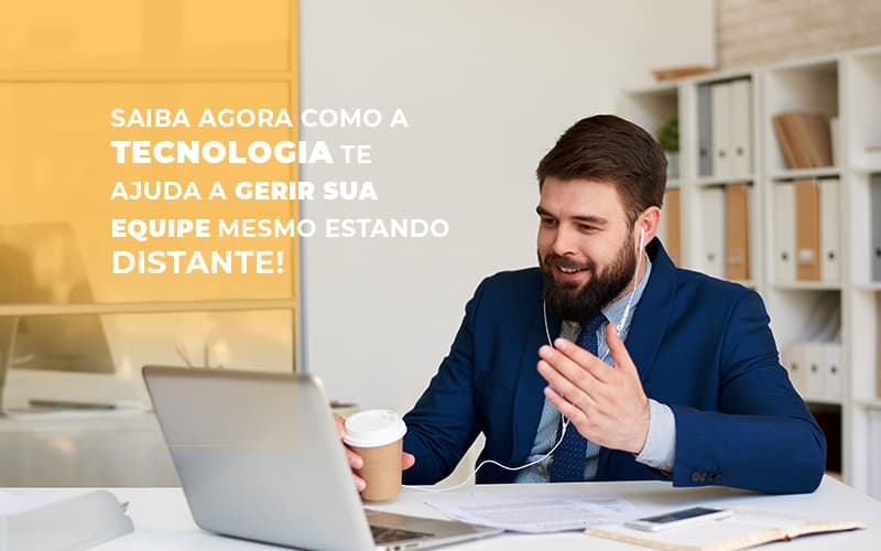 Saiba Agora Como A Tecnologia Te Ajuda A Gerir Sua Equipe Mesmo Estando Distante Contabilidade Em Brasília - Contabilidade em Brasília