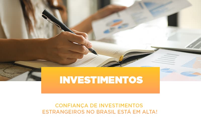 Confianca De Investimentos Estrangeiros No Brasil Esta Em Alta Contabilidade Em Brasília - Contabilidade em Brasília