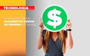 Whatsapp Libera Pagamentos Envio Dinheiro Brasil Contabilidade Em Brasília - Contabilidade em Brasília