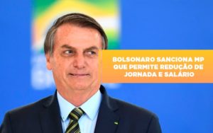 Bolsonaro Sanciona Mp Que Permite Reducao De Jornada E Salario Contabilidade Em Brasília - Contabilidade em Brasília
