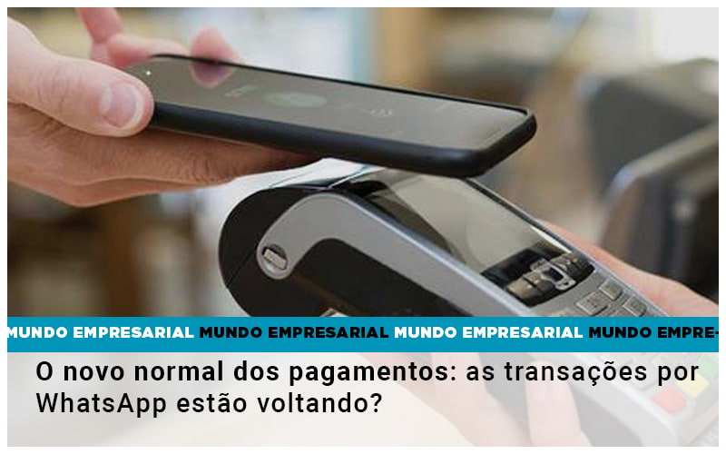 O Novo Normal Dos Pagamentos As Transacoes Por Whatsapp Estao Voltando Contabilidade Em Brasília - Contabilidade em Brasília