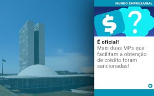 E Oficial Mais Duas Mps Que Facilitam A Obtencao De Credito Foram Sancionadas Contabilidade Em Brasília - Contabilidade em Brasília