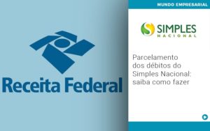 Parcelamento Dos Debitos Do Simples Nacional Saiba Como Fazer Contabilidade Em Brasília - Contabilidade em Brasília