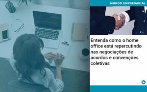 Entenda Como O Home Office Está Repercutindo Nas Negociações De Acordos E Convenções Coletivas Abrir Empresa Simples Contabilidade Em Brasília - Contabilidade em Brasília