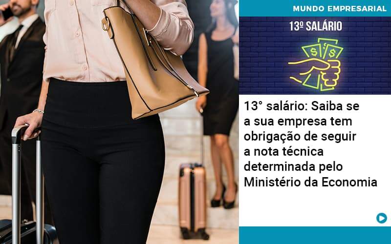 13 Salario Saiba Se A Sua Empresa Tem Obrigacao De Seguir A Nota Tecnica Determinada Pelo Ministerio Da Economica Abrir Empresa Simples Contabilidade Em Brasília - Contabilidade em Brasília