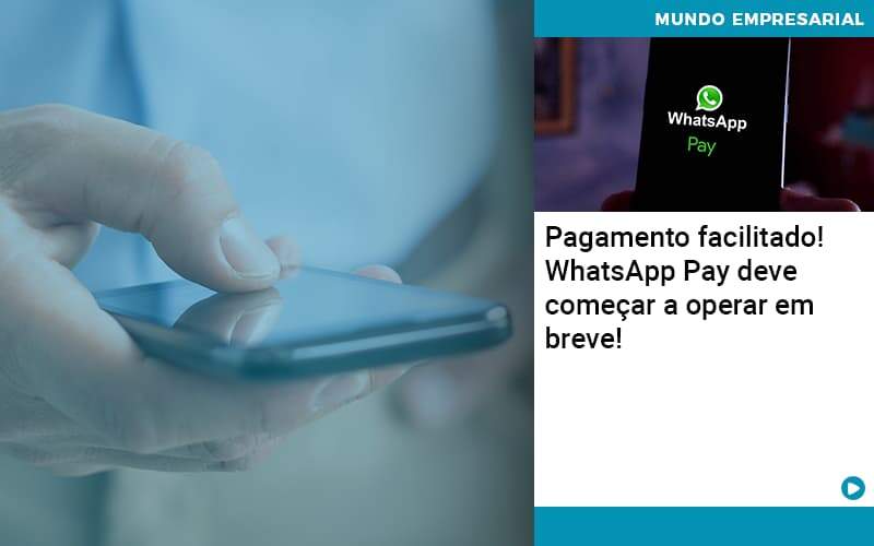 Pagamento Facilitado Whatsapp Pay Deve Comecar A Operar Em Breve Abrir Empresa Simples Contabilidade Em Brasília - Contabilidade em Brasília