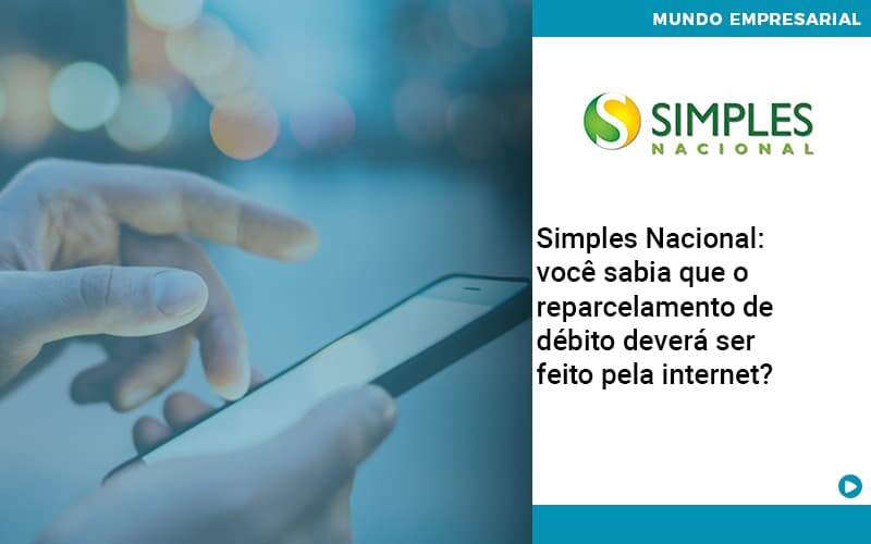 Simples Nacional Voce Sabia Que O Reparcelamento De Debito Devera Ser Feito Pela Internet Abrir Empresa Simples Contabilidade Em Brasília - Contabilidade em Brasília