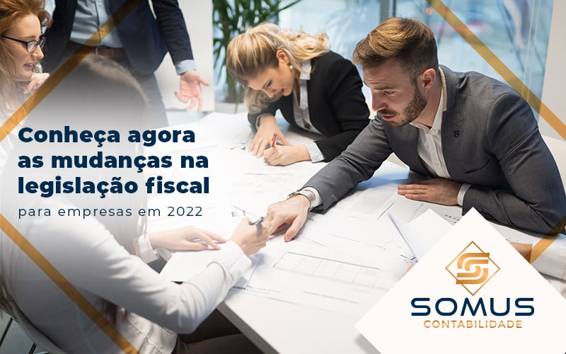 Conheca Agora As Mudancas Na Legislacao Fiscal Para Empresas Em 2022 Blog - Contabilidade em Brasília