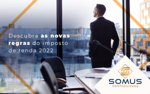 Descubra As Novas Regras Do Imposto De Renda 2022 Blog - Contabilidade em Brasília