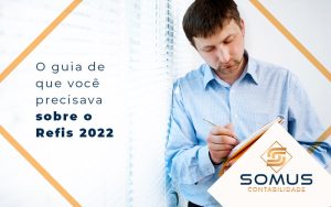 O Guia De Que Voce Precisa Sobre O Refis 2022 Blog - Contabilidade em Brasília