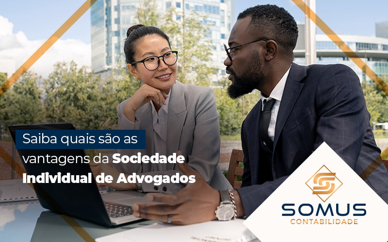 Saiba Quais Sao As Vantagens Da Sociedade Individual De Advogados Blog - Contabilidade em Brasília