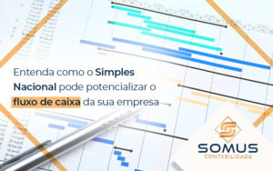 Entenda Como O Simples Nacional Pode Potencializar O Fluxo De Caixa Da Sua Empresa Blog - Contabilidade em Brasília