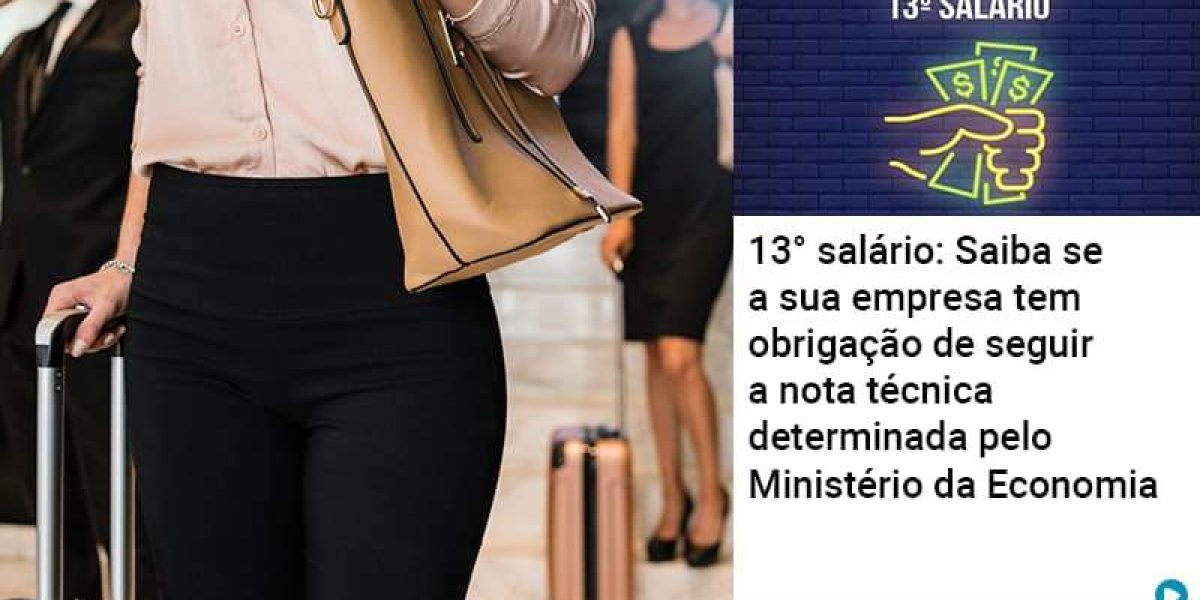 13 Salario Saiba Se A Sua Empresa Tem Obrigacao De Seguir A Nota Tecnica Determinada Pelo Ministerio Da Economica Abrir Empresa Simples Contabilidade Em Brasília - Contabilidade em Brasília
