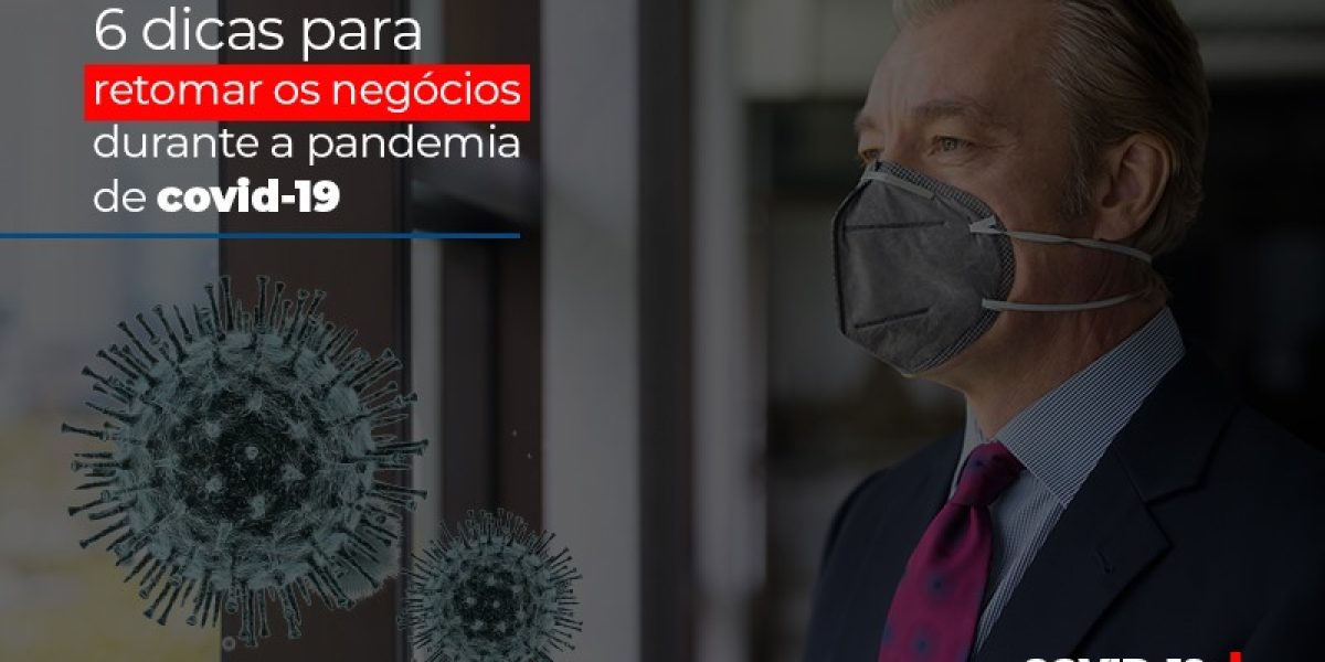 6 Dicas Para Retomar Os Negocios Durante A Pandemia De Covid 19 Contabilidade Em Brasília - Contabilidade em Brasília