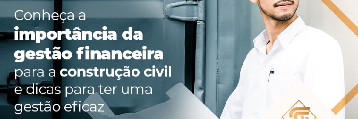 Conheca A Importancia Da Gestao Financeira Para A Construcao Civil E Dicas Para Ter Uma Gestao Eficaz Blog - Contabilidade em Brasília