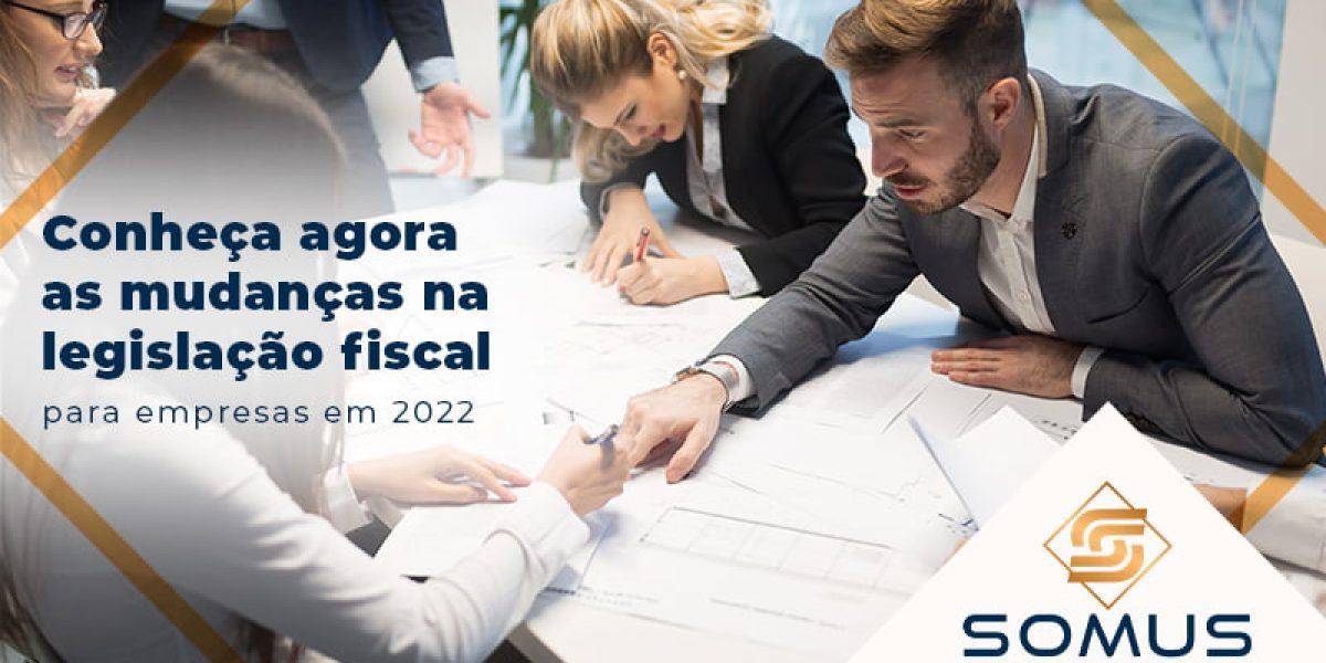 Conheca Agora As Mudancas Na Legislacao Fiscal Para Empresas Em 2022 Blog - Contabilidade em Brasília