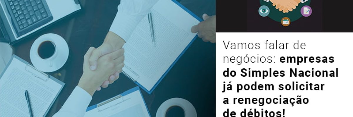 Vamos Falar De Negocios Empresas Do Simples Nacional Ja Podem Solicitar A Renegociacao De Debitos Contabilidade Em Brasília - Contabilidade em Brasília