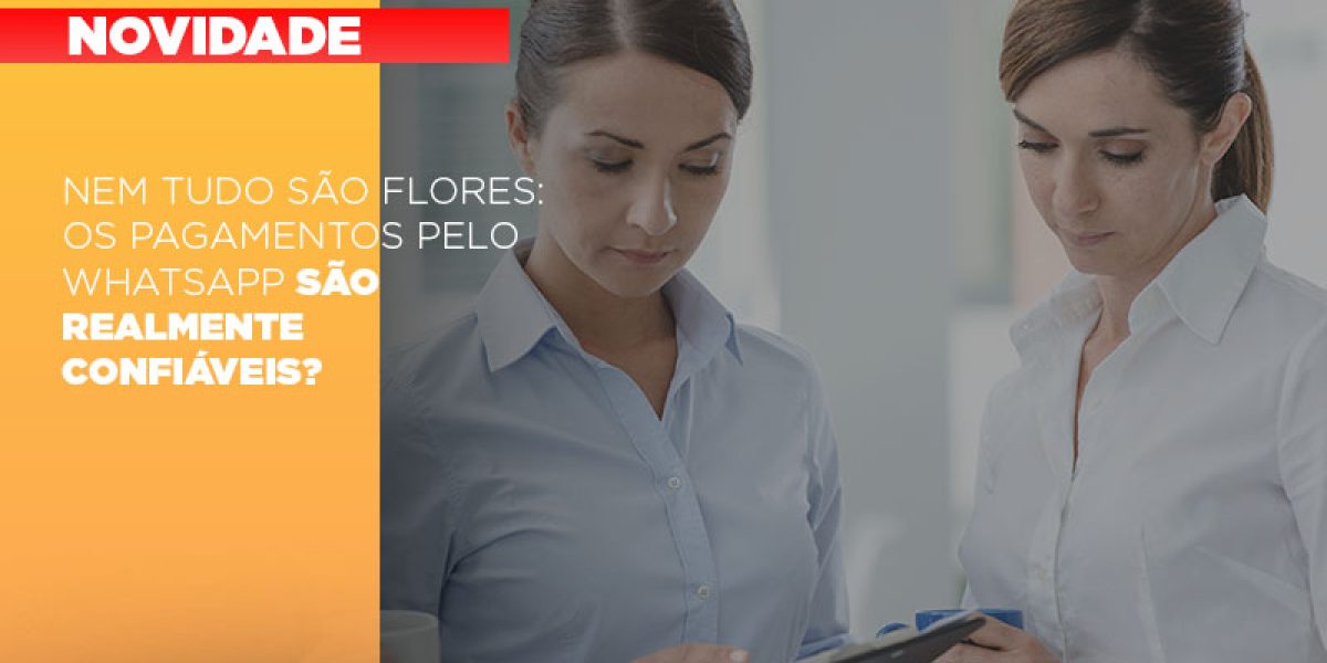 Nem Tudo Sao Flores Os Pagamentos Pelo Whatsapp Sao Realmente Confiaveis Contabilidade Em Brasília - Contabilidade em Brasília