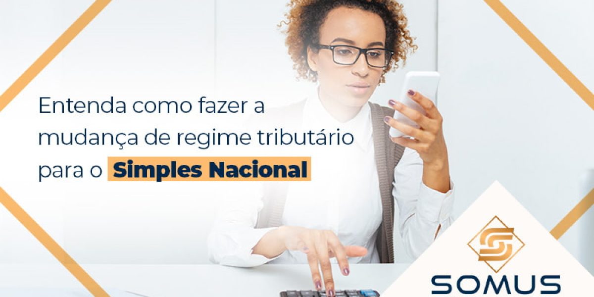 Entenda Como Fazer A Mudança De Regime Tributário Para O Simples Nacional Blog (1) - Contabilidade em Brasília