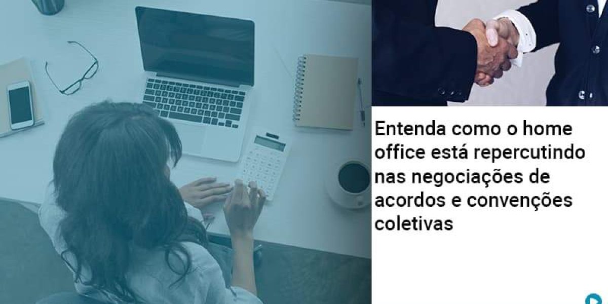 Entenda Como O Home Office Está Repercutindo Nas Negociações De Acordos E Convenções Coletivas Abrir Empresa Simples Contabilidade Em Brasília - Contabilidade em Brasília