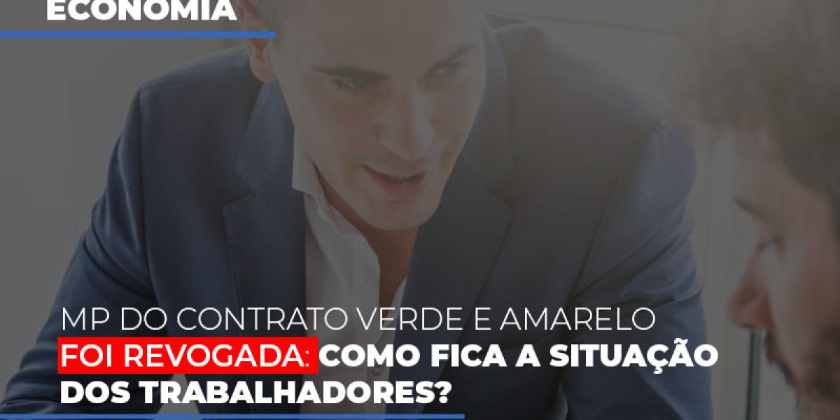 Mp Do Contrato Verde E Amarelo Foi Revogada Como Fica A Situacao Dos Trabalhadores Contabilidade Em Brasília - Contabilidade em Brasília