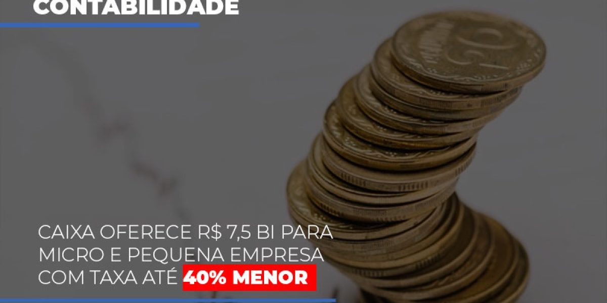 Caixa Oferece 75 Bi Para Micro E Pequena Empresa Com Taxa Ate 40 Menor Contabilidade Em Brasília - Contabilidade em Brasília