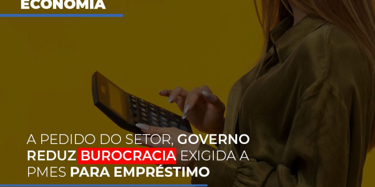 A Pedido Do Setor Governo Reduz Burocracia Exigida A Pmes Para Empresario Contabilidade Em Brasília - Contabilidade em Brasília