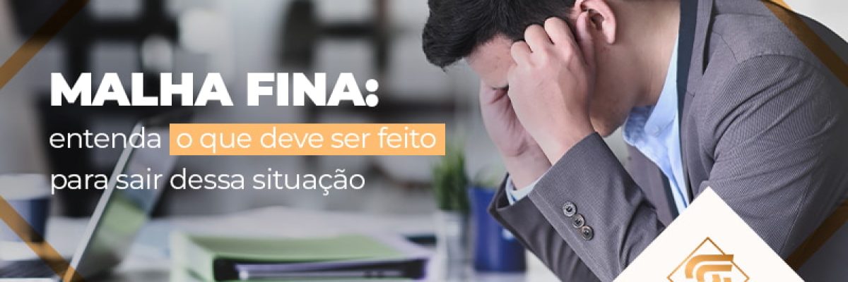 Malha Fina Entenda O Que Deve Ser Feito Para Sair Dessa Situacao Blog - Contabilidade em Brasília