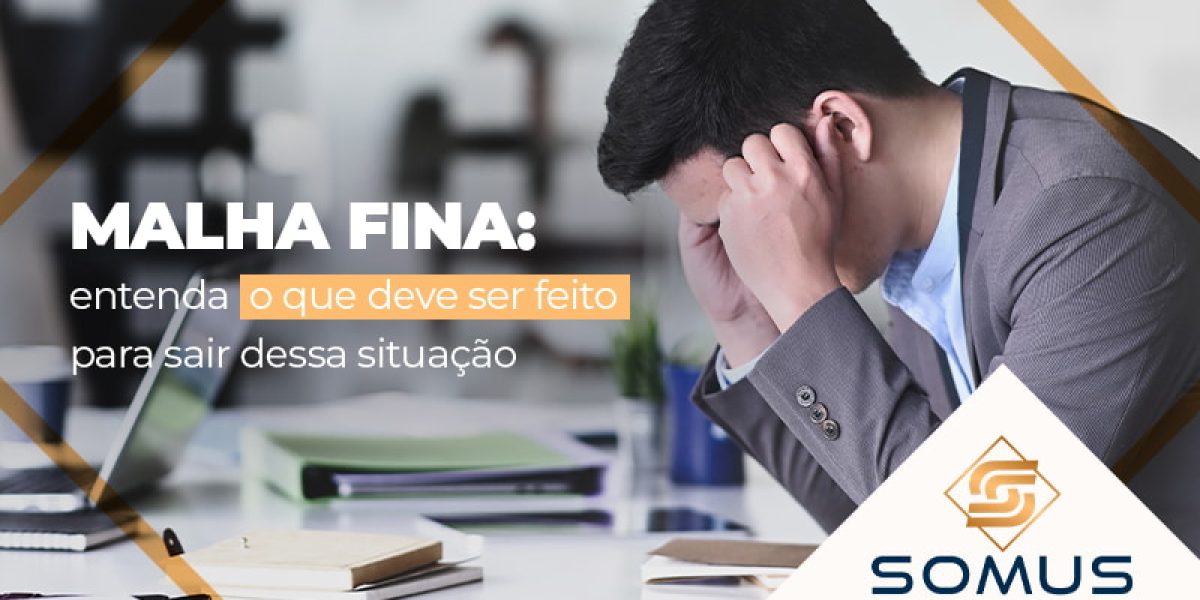 Malha Fina Entenda O Que Deve Ser Feito Para Sair Dessa Situacao Blog - Contabilidade em Brasília