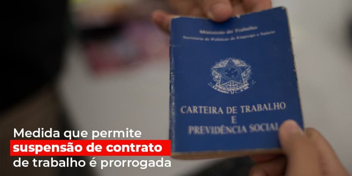 Medida Que Permite Suspensao De Contrato De Trabalho E Prorrogada Contabilidade Em Brasília - Contabilidade em Brasília
