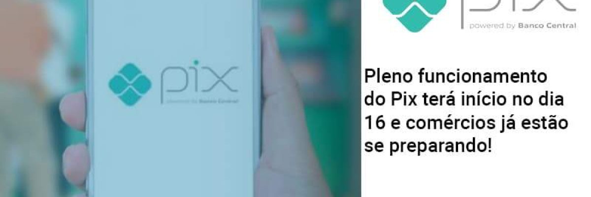 Pleno Funcionamento Do Pix Terá Início No Dia 16 E Comércios Já Estão Se Preparando! Abrir Empresa Simples Contabilidade Em Brasília - Contabilidade em Brasília