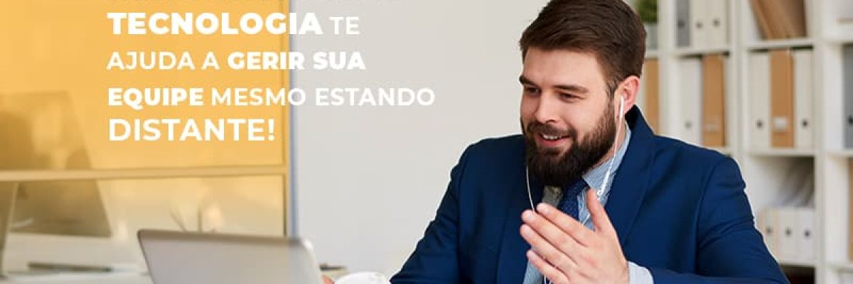 Saiba Agora Como A Tecnologia Te Ajuda A Gerir Sua Equipe Mesmo Estando Distante Contabilidade Em Brasília - Contabilidade em Brasília